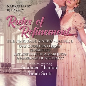 The Marriage Maker: One Good Gentleman, Shameless, Redemption of a Marquess, a Marriage of Necessity by Erin Rye, Summer Hanford, Tarah Scott