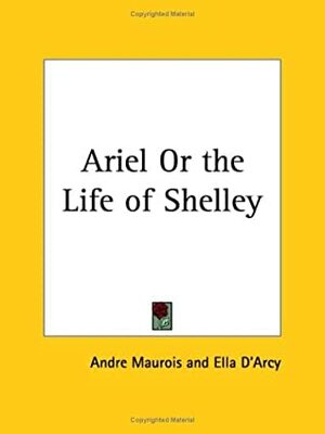 Ariel or the Life of Shelley by André Maurois
