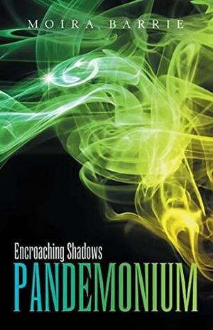 Pandemonium: Encroaching Shadows by Moira Barrie