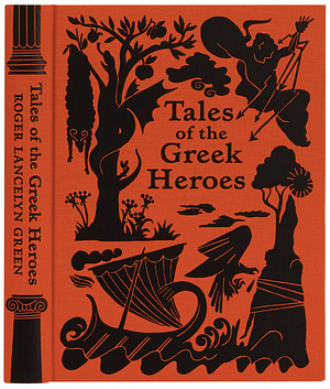 Tales of the Greek Heroes: Retold from the Ancient Authors by Roger Lancelyn Green, Roger Lancelyn Green