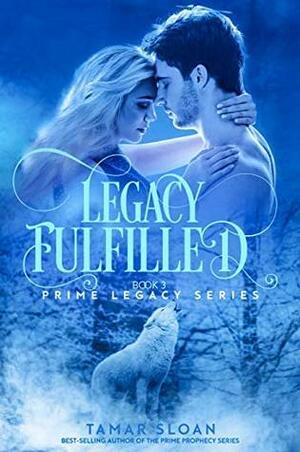 Legacy Fulfilled: Prime Prophecy Series 6 by Tamar Sloan