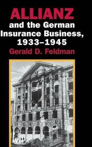 Allianz and the German Insurance Business, 1933-1945 by Gerald D. Feldman