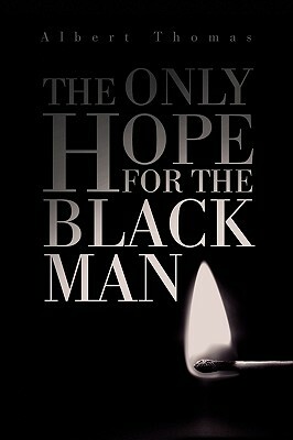 The Only Hope for the Black Man by Albert Thomas