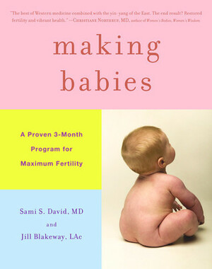 Making Babies: A Proven 3-Month Program for Maximum Fertility by Jill Blakeway, Sami S. David