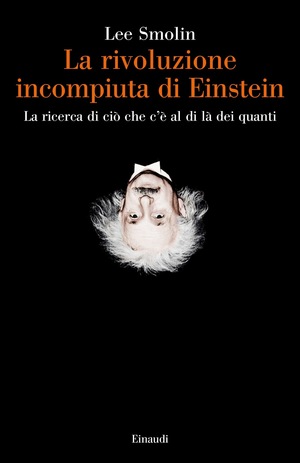 La rivoluzione incompiuta di Einstein: La ricerca di ciò che c'è al di là dei quanti by Lee Smolin
