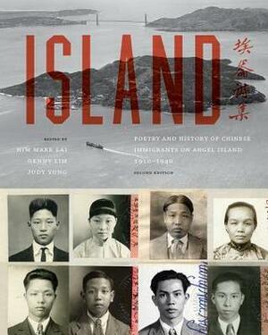 Island: Poetry and History of Chinese Immigrants on Angel Island, 1910-1940 by Him Mark Lai, Genny Lim, Judy Yung