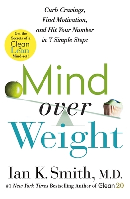 Mind over Weight: Curb Cravings, Find Motivation, and Hit Your Number in 7 Simple Steps by Ian K. Smith