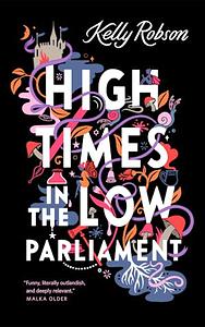 High Times in the Low Parliament by Kelly Robson