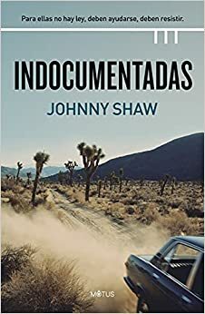 Indocumentadas by Johnny Shaw