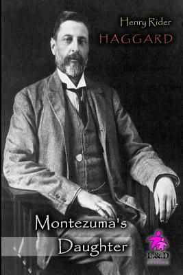 Montezuma's Daughter by H. Rider Haggard