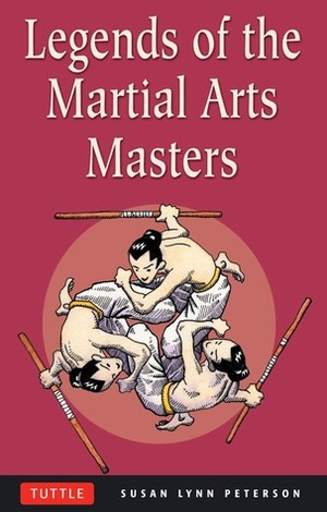 Legends of the Martial Arts Masters by Susan Lynn Peterson