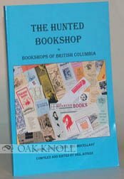 The Hunted Bookshop: The Bookshops Of British Columbia: A Booklover's Guide And Miscellany by Neil Aitken