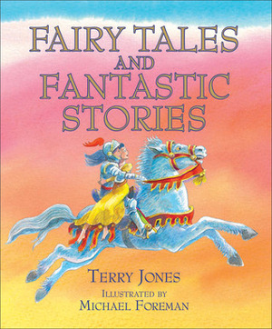 Fairy Tales and Fantastic Stories by Michael Foreman, Terry Jones