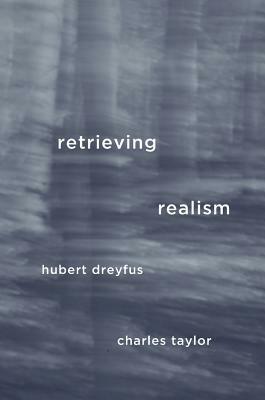 Retrieving Realism by Charles Taylor, Hubert L. Dreyfus