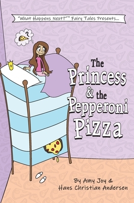 The Princess & the Pepperoni Pizza by Amy Joy, Hans Christian Andersen