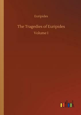 The Tragedies of Euripides by Euripides