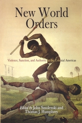 New World Orders: Violence, Sanction, and Authority in the Colonial Americas by 