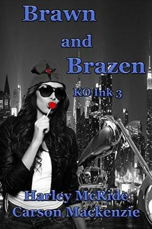 Brawn and Brazen by Carson Mackenzie, Harley McRide