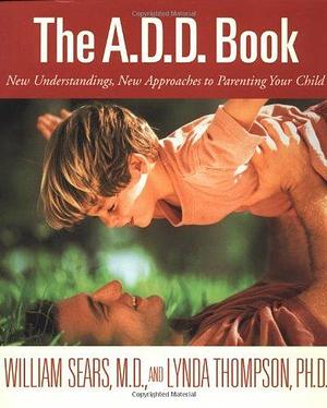 The A.D.D. Book by William Sears, William Sears, Lynda Thompson PhD