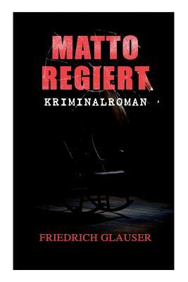 Matto regiert: Kriminalroman by Friedrich Glauser