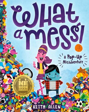 What a Mess! A Pop-Up Misadventure by Keith Allen