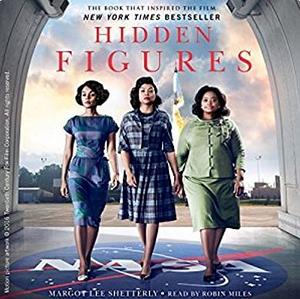Hidden Figures: The American Dream and the Untold Story of the Black Women Mathematicians Who Helped Win the Space Race  by Margot Lee Shetterly