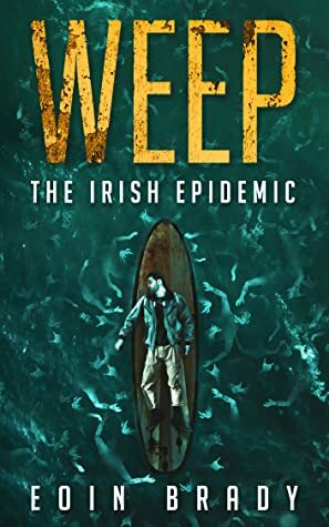 The Irish Epidemic (Weep, #1) by Eoin Brady