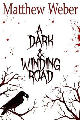 A Dark and Winding Road by Matthew Weber