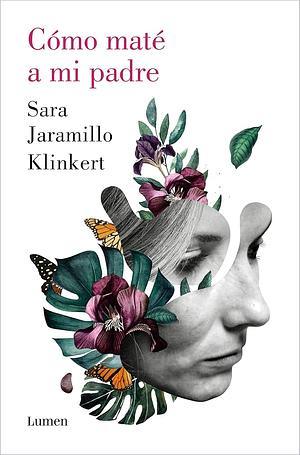 Como maté a mi padre  by Sara Jaramillo Klinkert