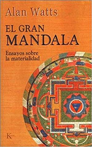 El gran mandala: ensayos sobre la materialidad by Alan Watts
