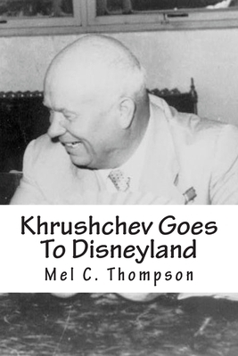 Khrushchev Goes To Disneyland by Mel C. Thompson