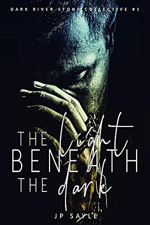 The Light Beneath the Dark by J.P. Sayle