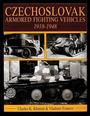 Czechoslovak Armored Fighting Vehicles 1918-1948 by Charles K. Kliment