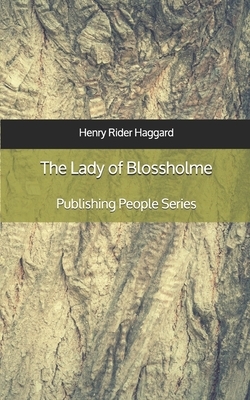 The Lady of Blossholme - Publishing People Series by H. Rider Haggard