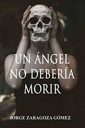 Un ángel no debería morir by Jorge Zaragoza