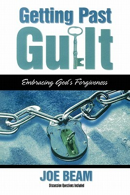 Getting Past Guilt: Embracing God's Forgiveness by Joe Beam