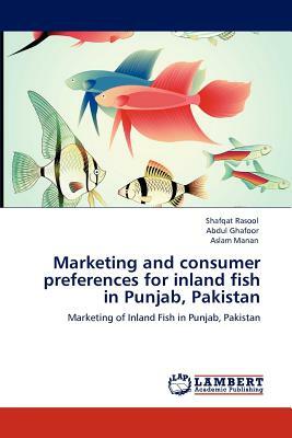 Marketing and Consumer Preferences for Inland Fish in Punjab, Pakistan by Aslam Manan, Abdul Ghafoor, Shafqat Rasool