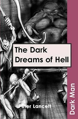 The Dark Dreams of Hell by Peter Lancett