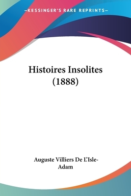 Histoires Insolites (1888) by Auguste de Villiers de l'Isle-Adam