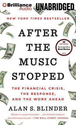 After the Music Stopped: The Financial Crisis, the Response, and the Work Ahead by Alan S. Blinder