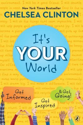 It's Your World: Get Informed, Get Inspired & Get Going! by Chelsea Clinton
