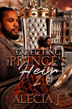 Expecting The Prince's Heir 2 by Alecia J., Alecia J.