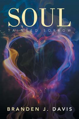 Soul: Tainted Sorrow by Branden J. Davis