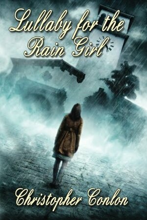 Lullaby for the Rain Girl by Christopher Conlon