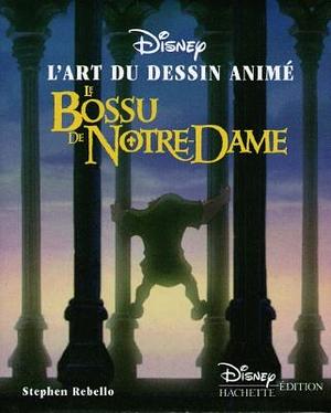 L'art du dessin animé: Le bossu de Notre-Dame by Stephen Rebello, Anne-Céline Bernard, Paule Pagliano