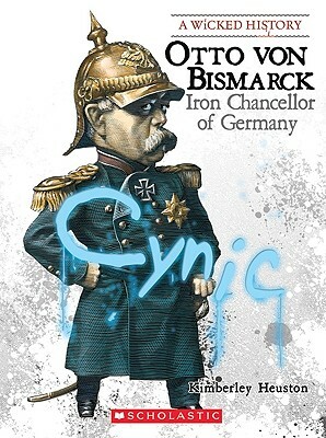 Otto Von Bismarck: Iron Chancellor of Germany by Kimberly Burton Heuston