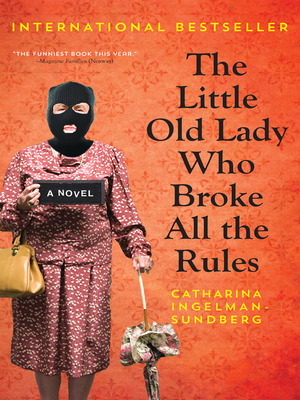 The Little Old Lady Who Broke All The Rules: by Catharina Ingelman-Sundberg