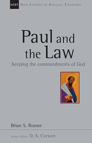 Paul and the Law: Keeping the Commandments of God by Brian S. Rosner