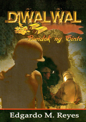 Diwalwal: Bundok ng Ginto by Edgardo M. Reyes