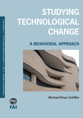 Studying Technological Change: A Behavioral Approach by Michael Brian Schiffer